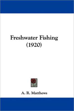 Freshwater Fishing (1920) de A. R. Matthews