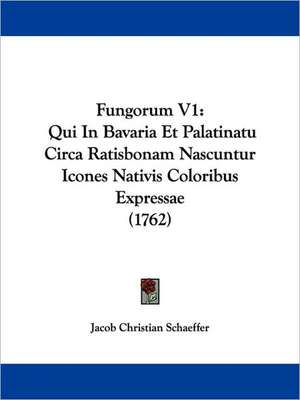 Fungorum V1 de Jacob Christian Schaeffer