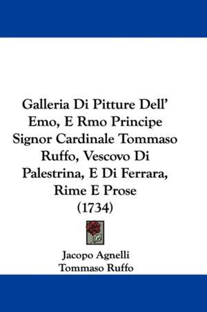 Galleria Di Pitture Dell' Emo, E Rmo Principe Signor Cardinale Tommaso Ruffo, Vescovo Di Palestrina, E Di Ferrara, Rime E Prose (1734) de Jacopo Agnelli