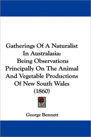 Gatherings Of A Naturalist In Australasia de George Bennett