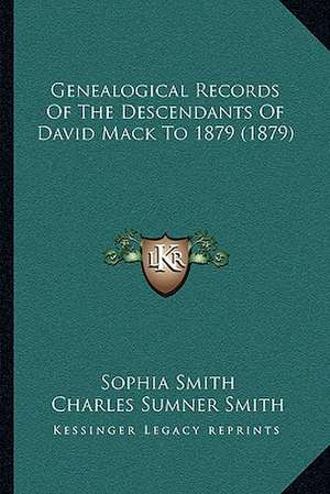 Genealogical Records Of The Descendants Of David Mack To 1879 (1879) de Sophia Smith