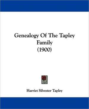 Genealogy Of The Tapley Family (1900) de Harriet Silvester Tapley