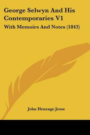 George Selwyn And His Contemporaries V1 de John Heneage Jesse