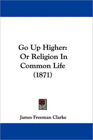 Go Up Higher de James Freeman Clarke