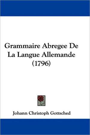 Grammaire Abregee De La Langue Allemande (1796) de Johann Christoph Gottsched