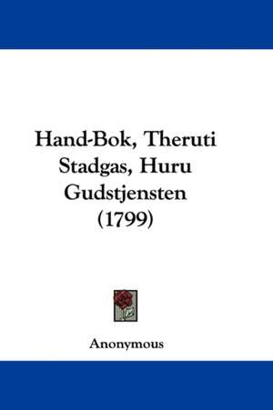 Hand-Bok, Theruti Stadgas, Huru Gudstjensten (1799) de Anonymous