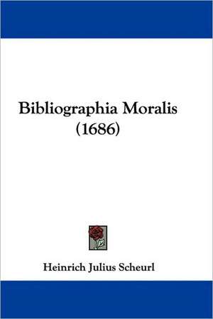 Bibliographia Moralis (1686) de Heinrich Julius Scheurl