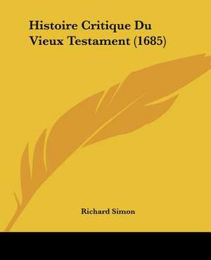 Histoire Critique Du Vieux Testament (1685) de Richard Simon