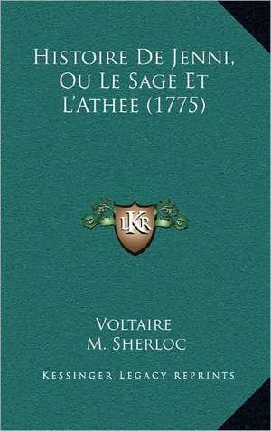 Histoire De Jenni, Ou Le Sage Et L'Athee (1775) de Voltaire