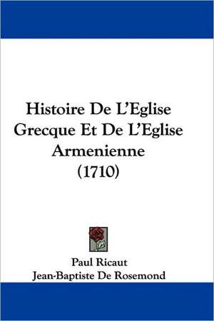 Histoire De L'Eglise Grecque Et De L'Eglise Armenienne (1710) de Paul Ricaut