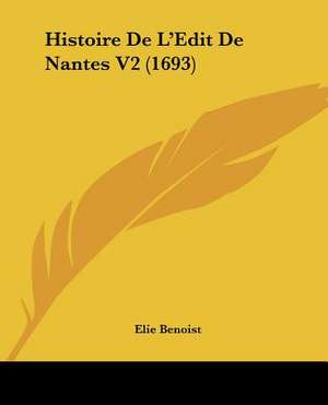 Histoire De L'Edit De Nantes V2 (1693) de Elie Benoist