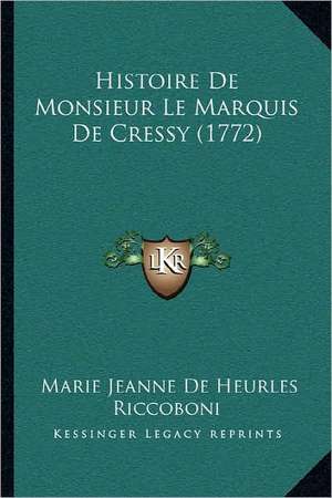 Histoire De Monsieur Le Marquis De Cressy (1772) de Marie Jeanne De Heurles Riccoboni