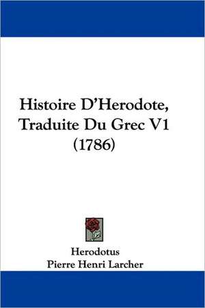 Histoire D'Herodote, Traduite Du Grec V1 (1786) de Herodotus