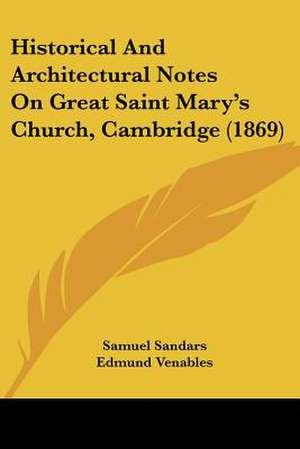 Historical And Architectural Notes On Great Saint Mary's Church, Cambridge (1869) de Samuel Sandars