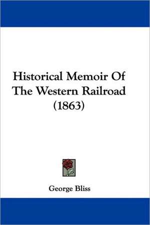 Historical Memoir Of The Western Railroad (1863) de George Bliss