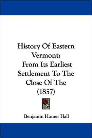 History Of Eastern Vermont de Benjamin Homer Hall