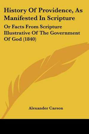 History Of Providence, As Manifested In Scripture de Alexander Carson