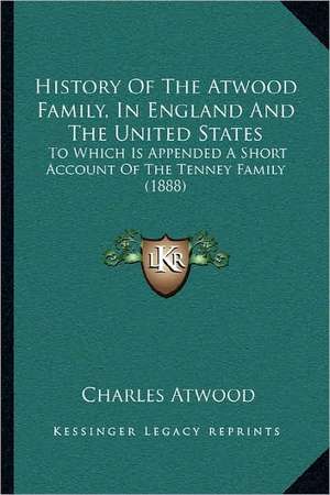 History Of The Atwood Family, In England And The United States de Charles Atwood