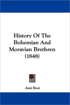 History Of The Bohemian And Moravian Brethren (1848) de Ami Bost