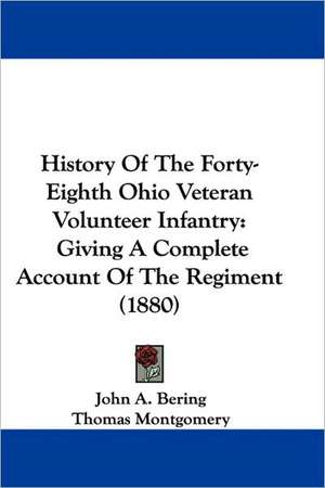 History Of The Forty-Eighth Ohio Veteran Volunteer Infantry de John A. Bering