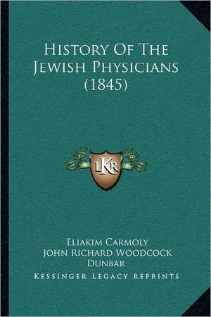 History Of The Jewish Physicians (1845) de Eliakim Carmoly