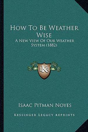 How To Be Weather Wise de Isaac Pitman Noyes