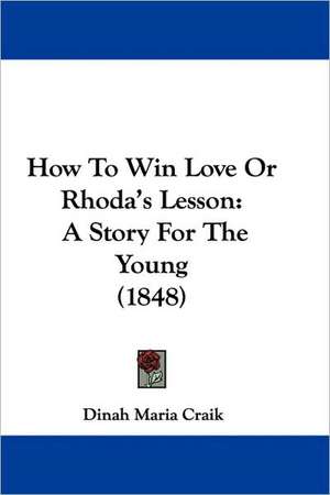 How To Win Love Or Rhoda's Lesson de Dinah Maria Craik