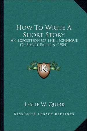 How To Write A Short Story de Leslie W. Quirk