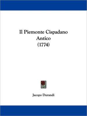 Il Piemonte Cispadano Antico (1774) de Jacopo Durandi