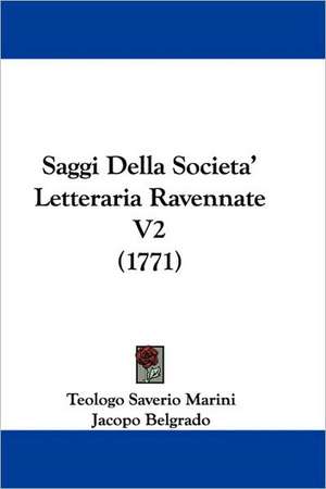 Saggi Della Societa' Letteraria Ravennate V2 (1771) de Teologo Saverio Marini