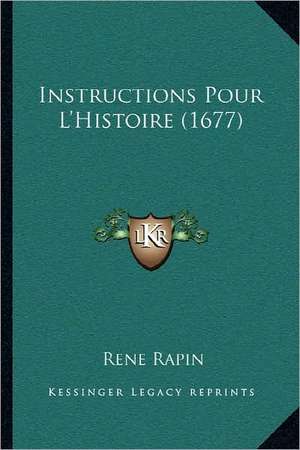 Instructions Pour L'Histoire (1677) de Rene Rapin