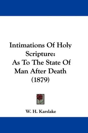 Intimations Of Holy Scripture de W. H. Karslake