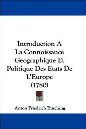 Introduction A La Connoissance Geographique Et Politique Des Etats De L'Europe (1780) de Anton Friedrich Busching