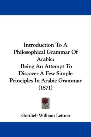 Introduction To A Philosophical Grammar Of Arabic de Gottlieb William Leitner