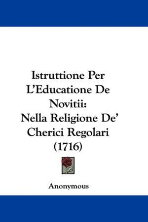 Istruttione Per L'Educatione De Novitii de Anonymous