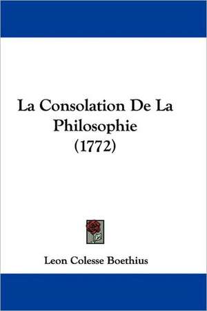 La Consolation De La Philosophie (1772) de Leon Colesse Boethius