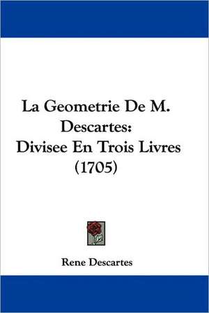 La Geometrie De M. Descartes de Rene Descartes