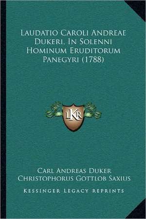 Laudatio Caroli Andreae Dukeri, In Solenni Hominum Eruditorum Panegyri (1788) de Carl Andreas Duker