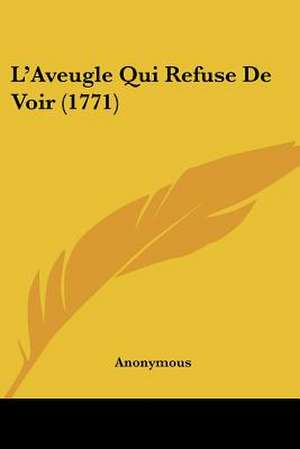 L'Aveugle Qui Refuse De Voir (1771) de Anonymous