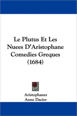 Le Plutus Et Les Nuees D'Aristophane Comedies Greques (1684) de Aristophanes