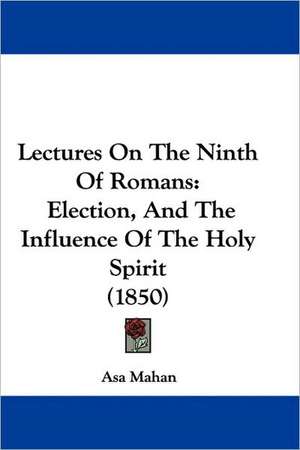 Lectures On The Ninth Of Romans de Asa Mahan