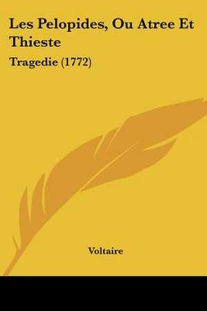 Les Pelopides, Ou Atree Et Thieste de Voltaire