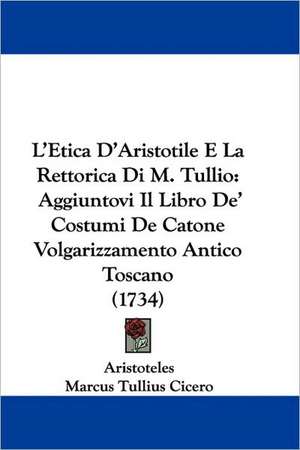 L'Etica D'Aristotile E La Rettorica Di M. Tullio de Aristoteles