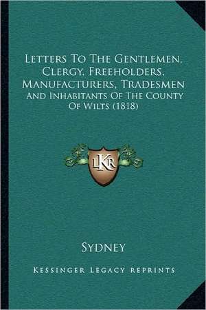 Letters To The Gentlemen, Clergy, Freeholders, Manufacturers, Tradesmen de Sydney