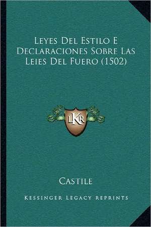 Leyes Del Estilo E Declaraciones Sobre Las Leies Del Fuero (1502) de Castile