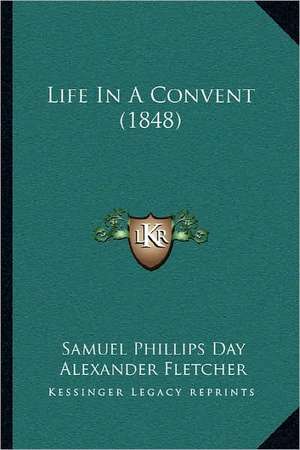 Life In A Convent (1848) de Samuel Phillips Day