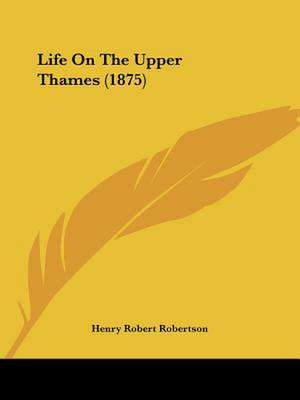 Life On The Upper Thames (1875) de Henry Robert Robertson