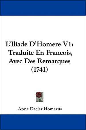 L'Iliade D'Homere V1 de Anne Dacier Homerus