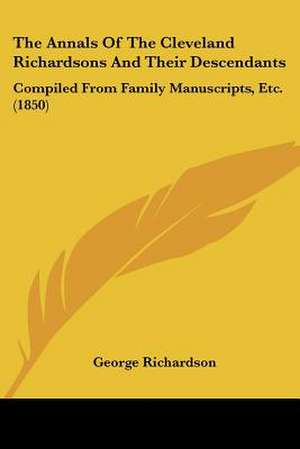 The Annals Of The Cleveland Richardsons And Their Descendants de George Richardson