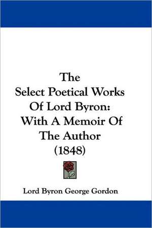 The Select Poetical Works Of Lord Byron de Lord Byron George Gordon